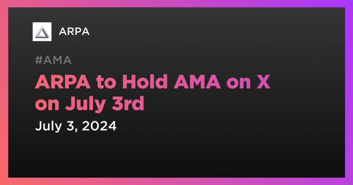 اخبارARPA to Hold AMA on X on July 3rd