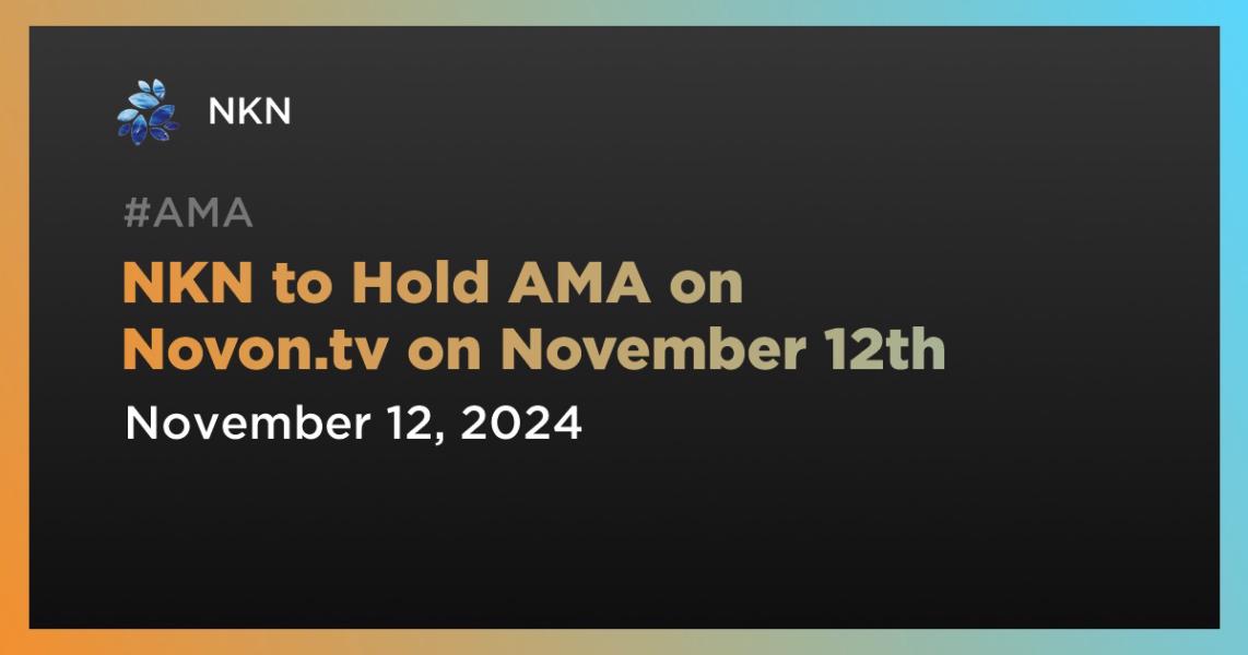 اخبارNKN to Hold AMA on Novon.tv on November 12th