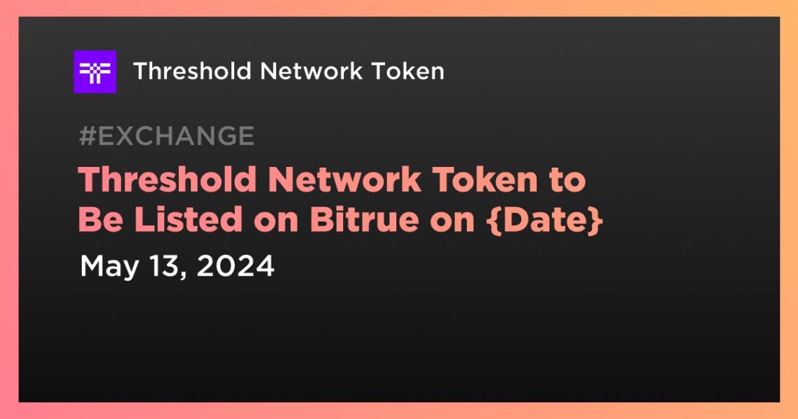 Threshold Network Token to Be Listed on Bitrue on {Date}