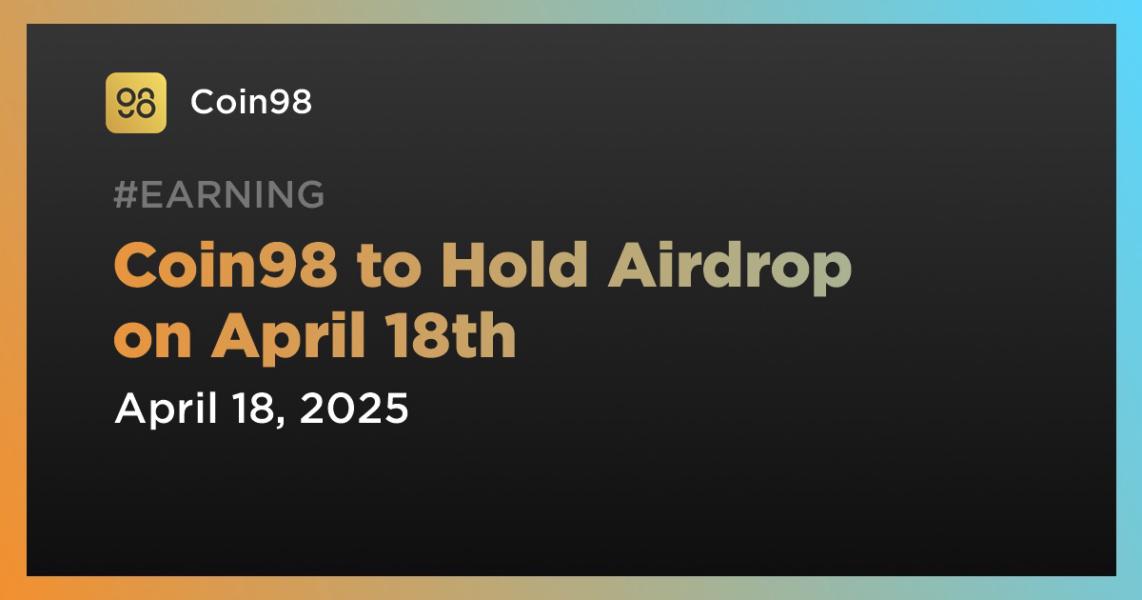 اخبارCoin98 to Hold Airdrop on April 18th