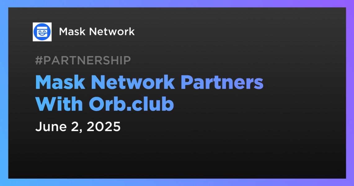 اخبارMask Network Partners With Orb.club