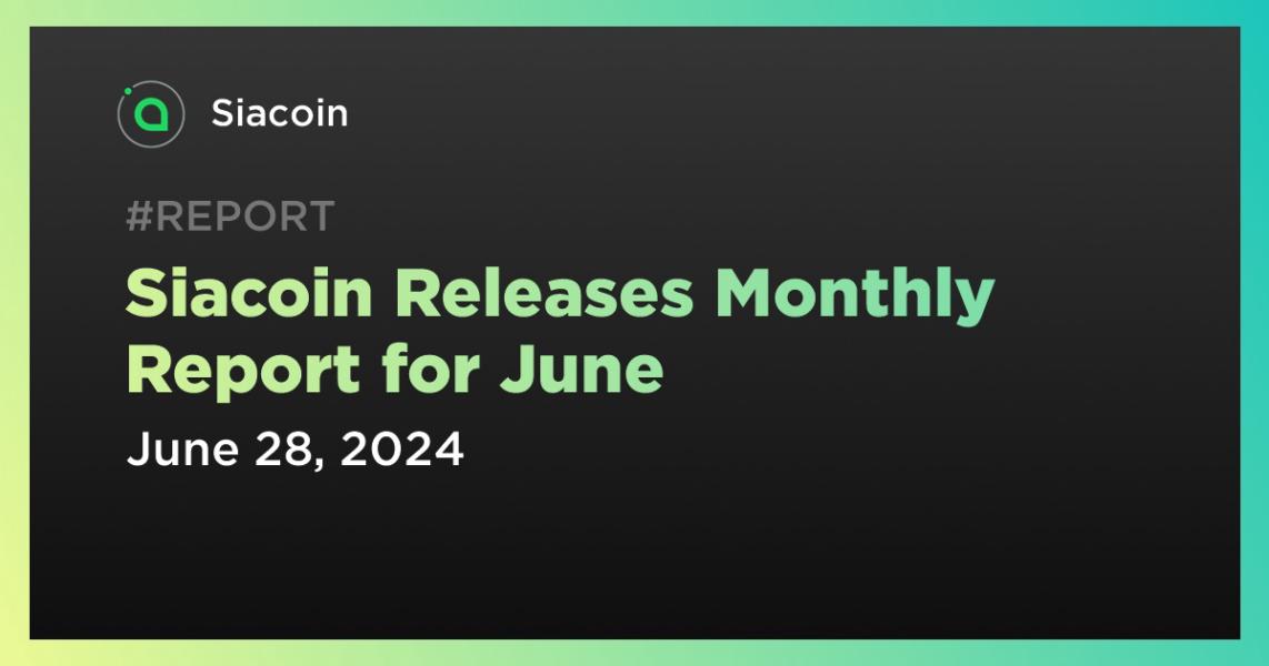 Siacoin Releases Monthly Report for June