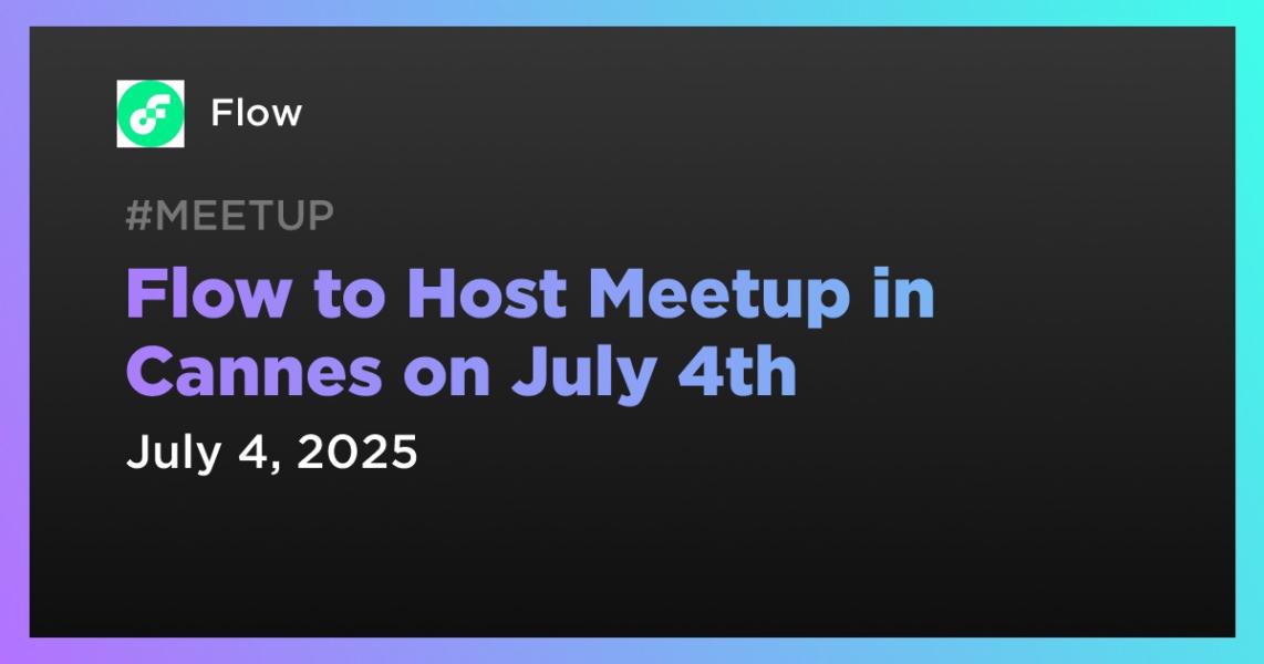 اخبارFlow to Host Meetup in Cannes on July 4th
