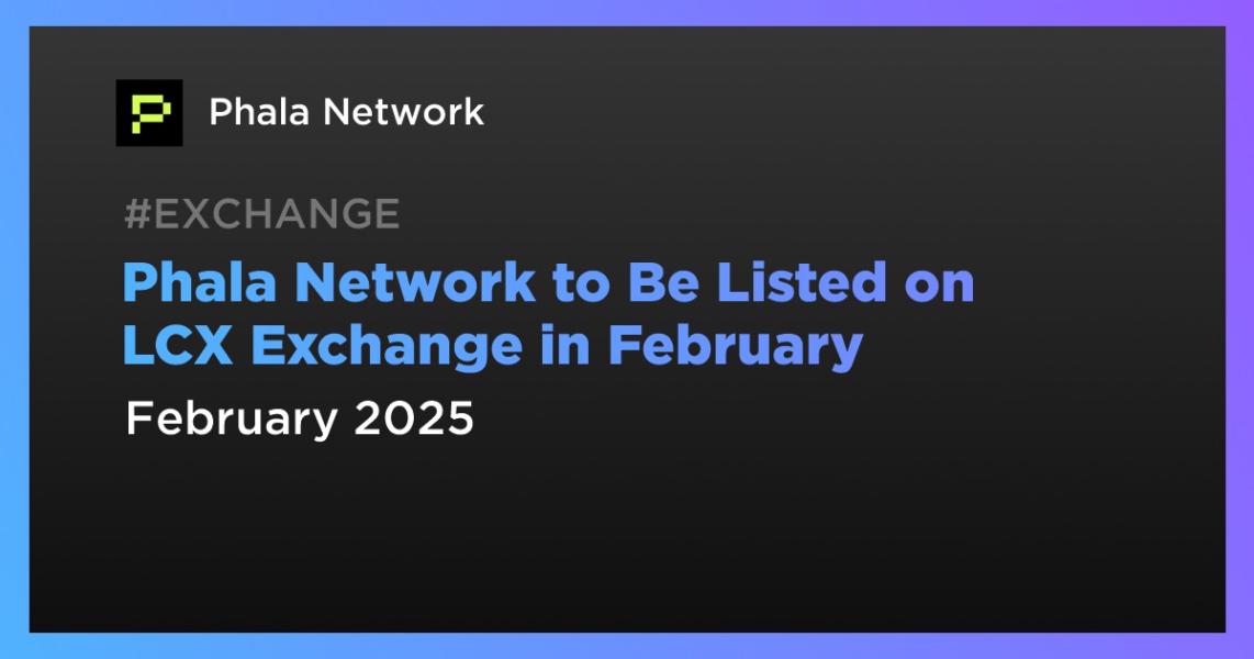 Phala Network to Be Listed on LCX Exchange in February