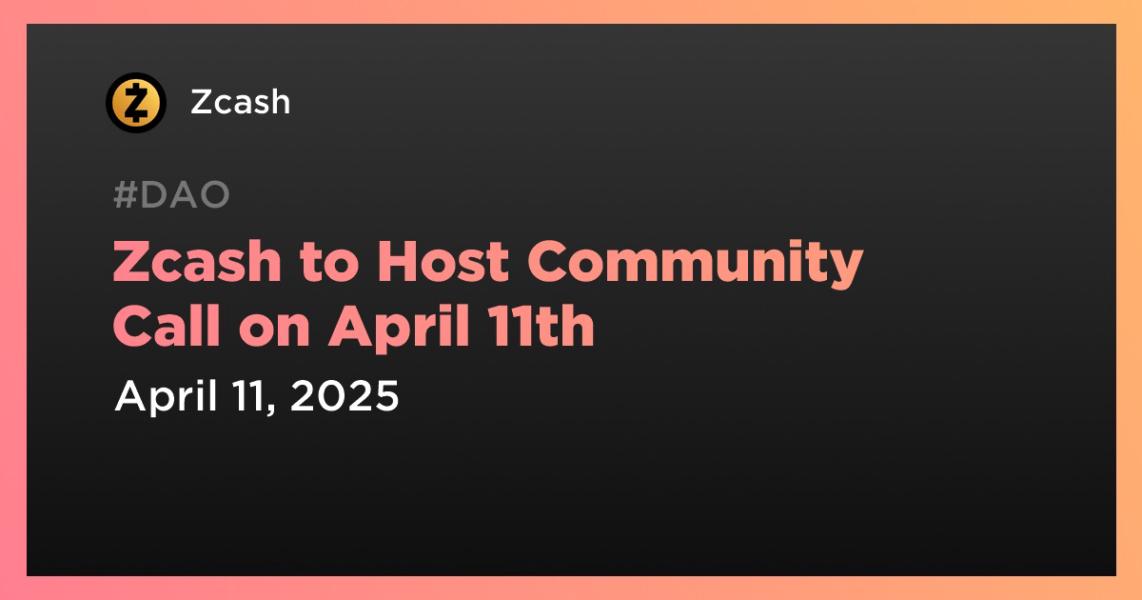 اخبارZcash to Host Community Call on April 11th