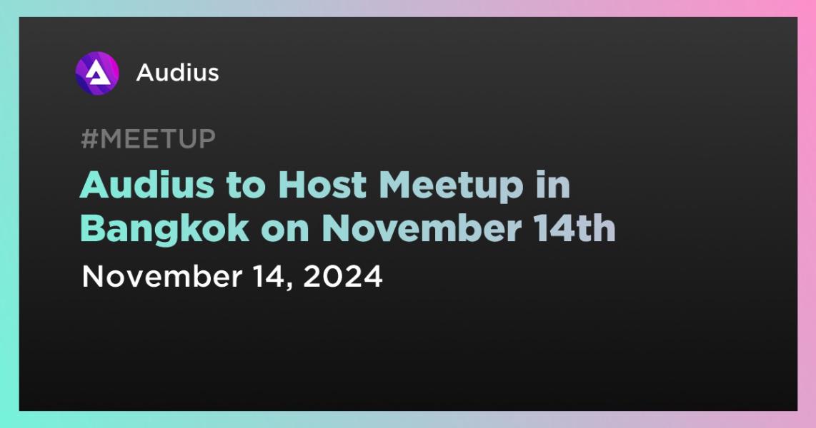اخبارAudius to Host Meetup in Bangkok on November 14th
