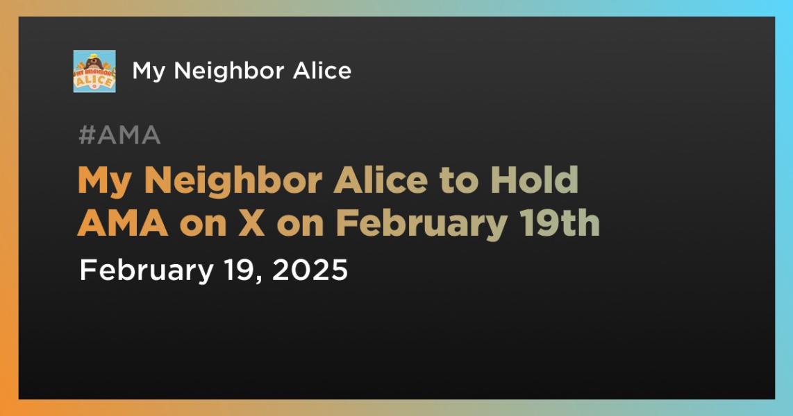 اخبارMy Neighbor Alice to Hold AMA on X on February 19th