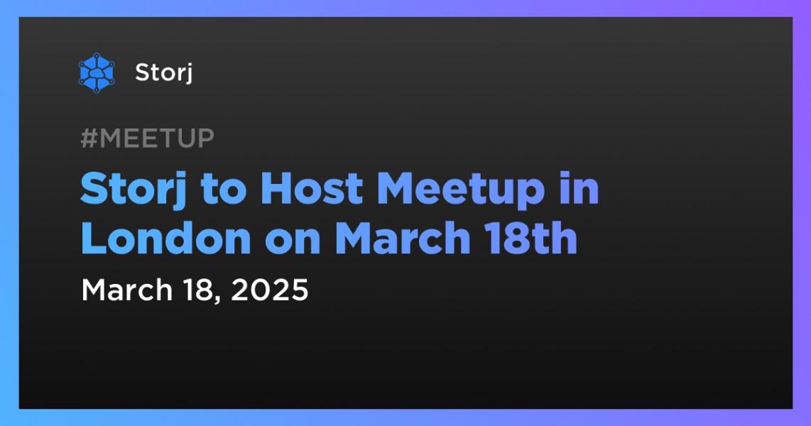 اخبارStorj to Host Meetup in London on March 18th