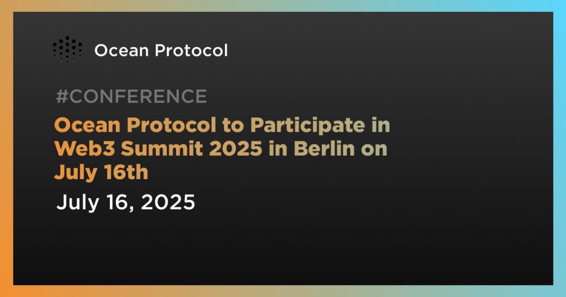 اخبارOcean Protocol to Participate in Web3 Summit 2025 in Berlin on July 16th