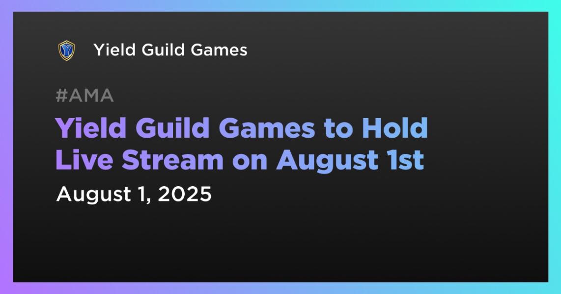 اخبارYield Guild Games در تاریخ 1 اوت یک پخش زنده برگزار خواهد کرد.