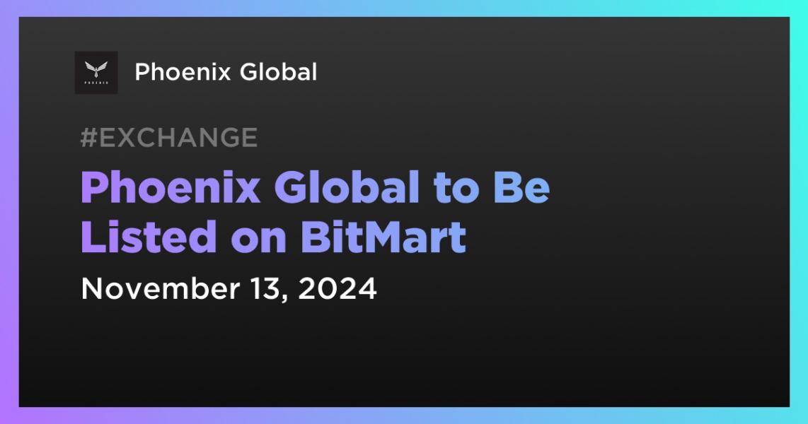 Phoenix Global to Be Listed on BitMart