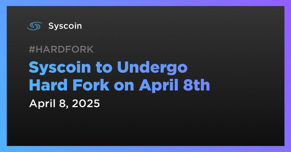 Syscoin to Undergo Hard Fork on April 8th