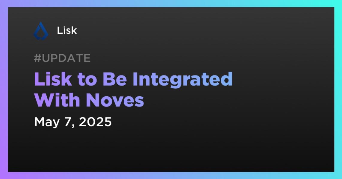اخبارLisk to Be Integrated With Noves