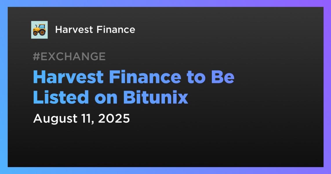 Harvest Finance در Bitunix فهرست می‌شود.