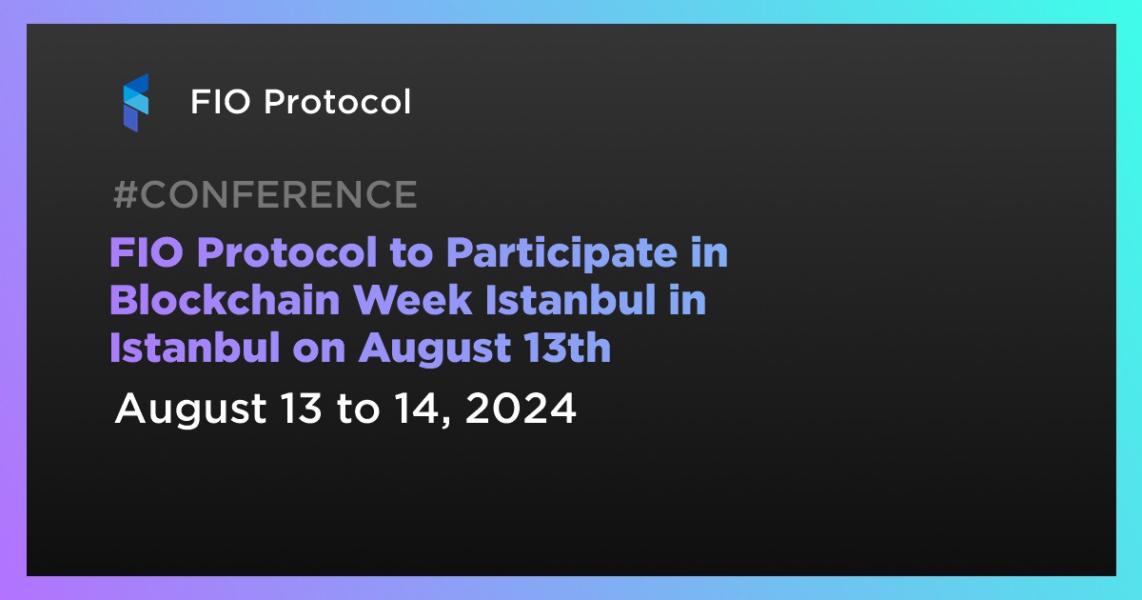 اخبارFIO Protocol to Participate in Blockchain Week Istanbul in Istanbul on August 13th