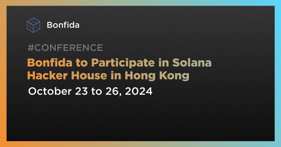 Bonfida to Participate in Solana Hacker House in Hong Kong