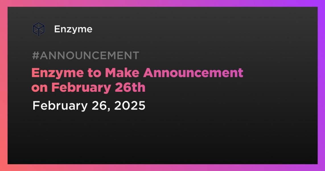 Enzyme to Make Announcement on February 26th