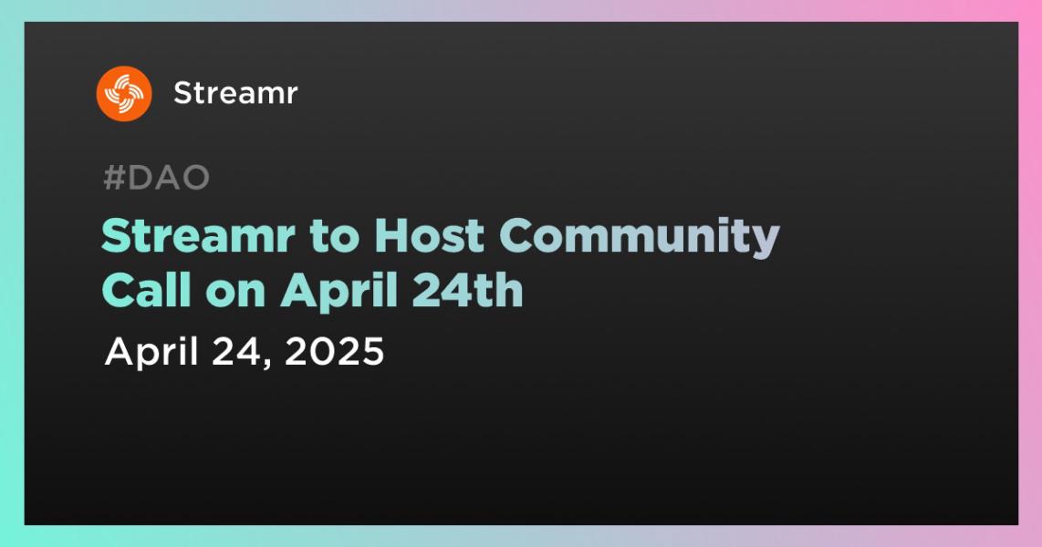 اخبارStreamr to Host Community Call on April 24th