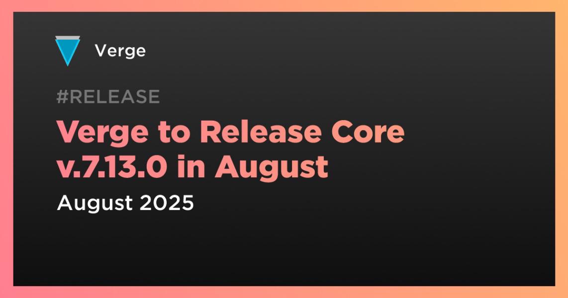 اخبارVerge در آگوست نسخه Core v.7.13.0 را منتشر خواهد کرد