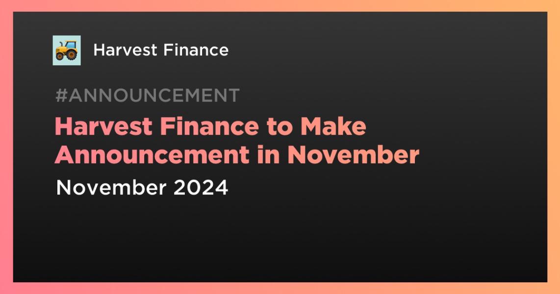 Harvest Finance to Make Announcement in November