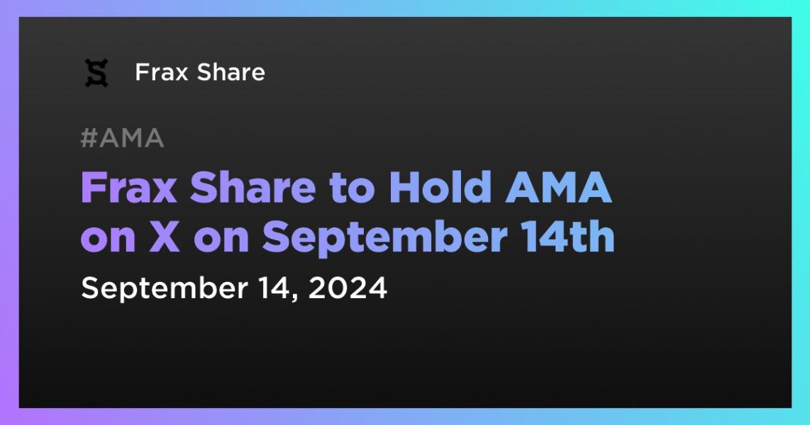 اخبارFrax Share to Hold AMA on X on September 14th