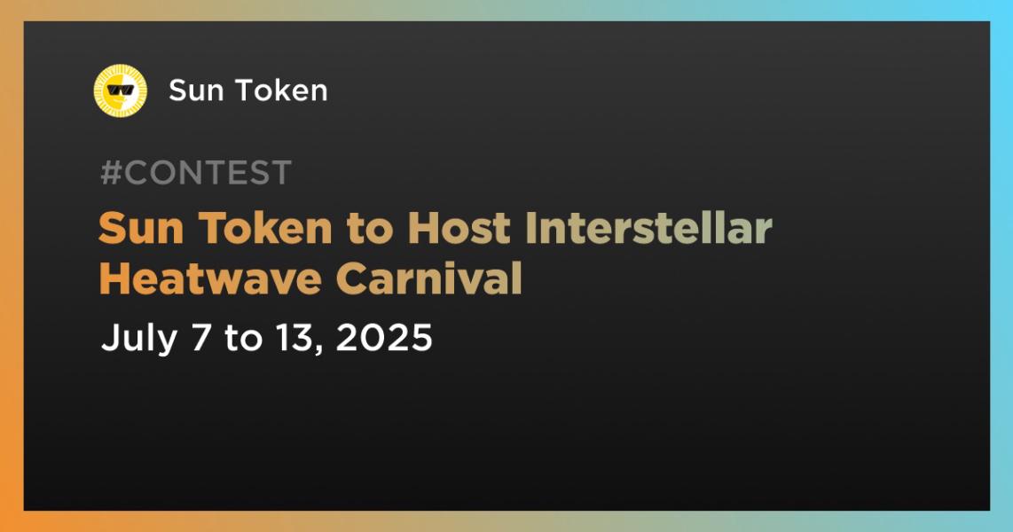 اخبارSun Token to Host Interstellar Heatwave Carnival