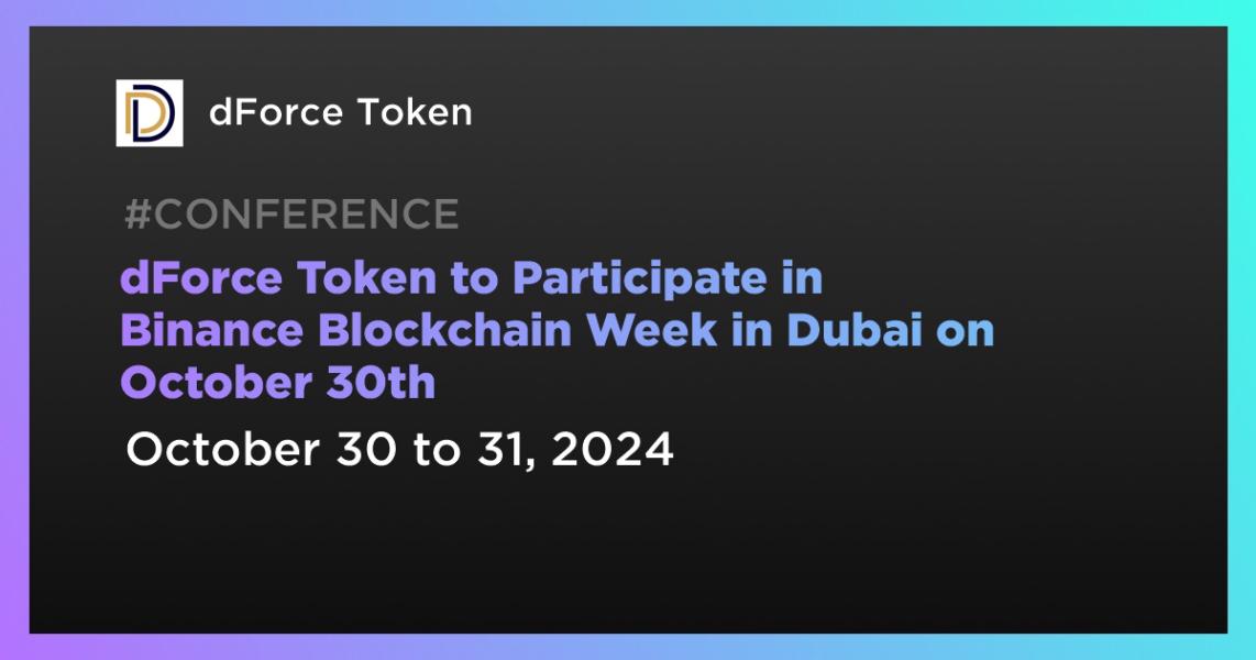 dForce Token to Participate in Binance Blockchain Week in Dubai on October 30th