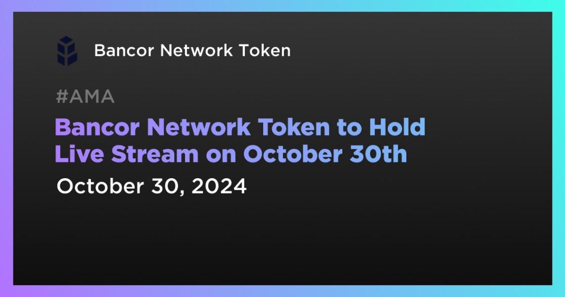 اخبارBancor Network Token to Hold Live Stream on October 30th