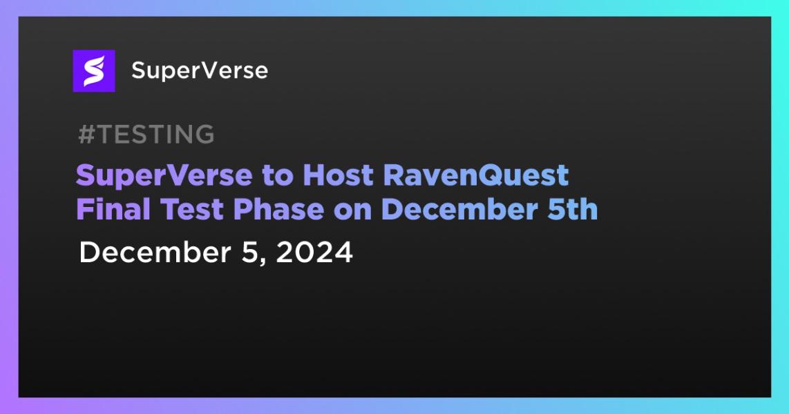 اخبارSuperVerse to Host RavenQuest Final Test Phase on December 5th