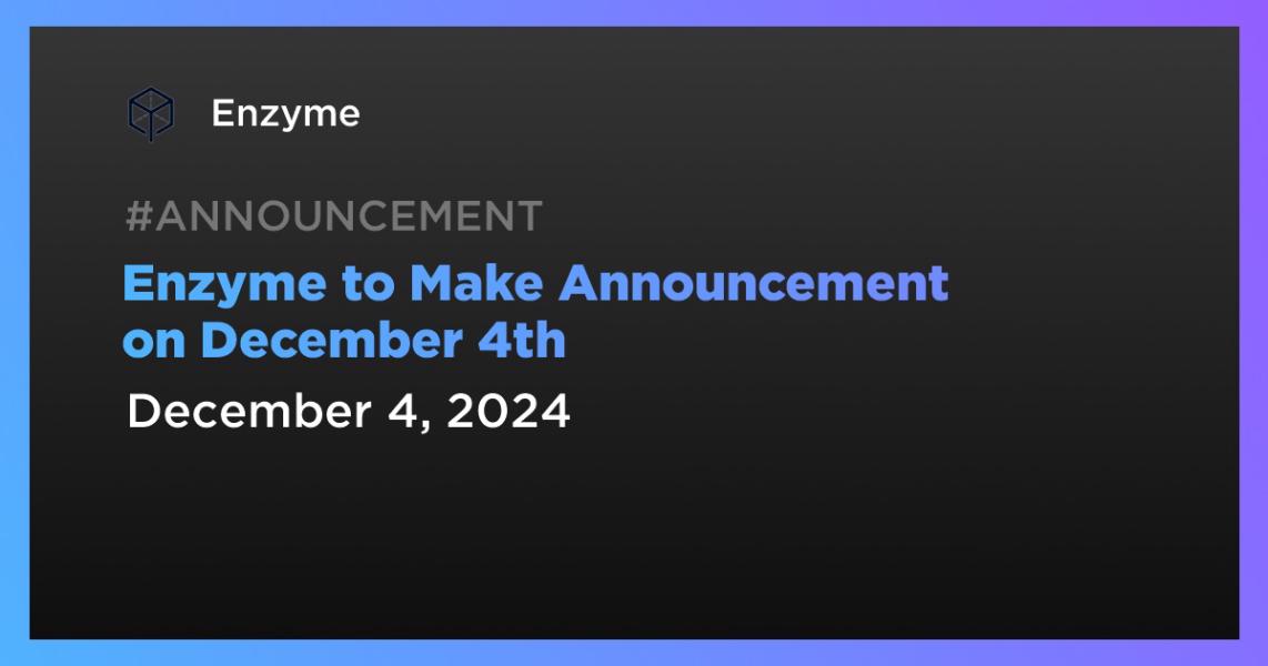 اخبارEnzyme to Make Announcement on December 4th