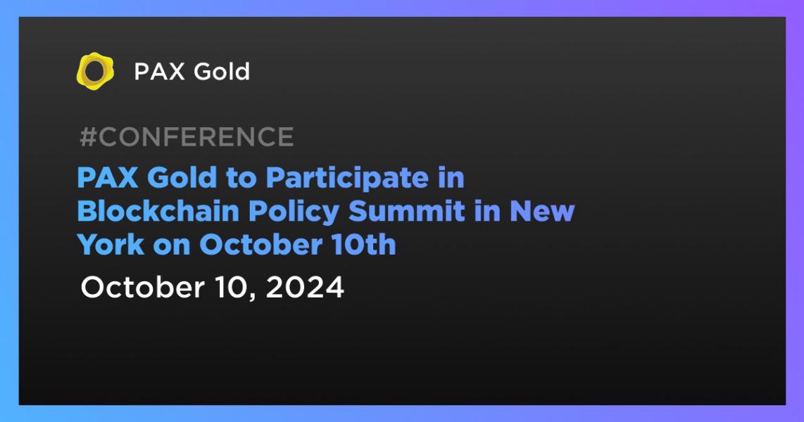اخبارPAX Gold to Participate in Blockchain Policy Summit in New York on October 10th