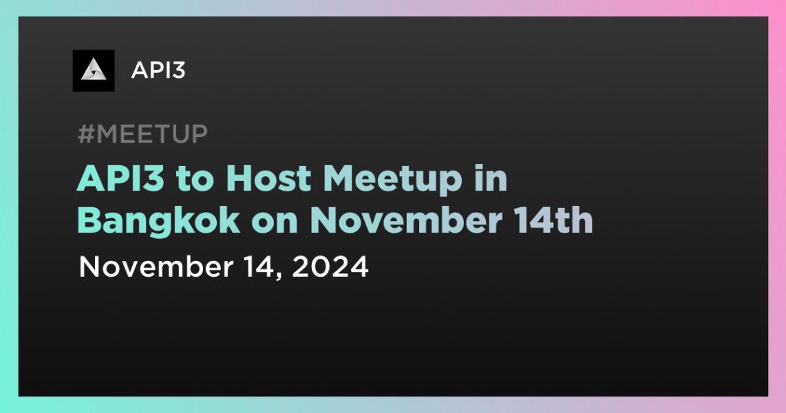 API3 to Host Meetup in Bangkok on November 14th