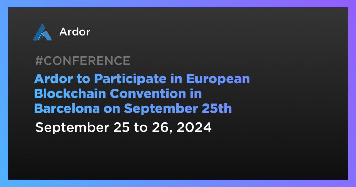 Ardor to Participate in European Blockchain Convention in Barcelona on September 25th