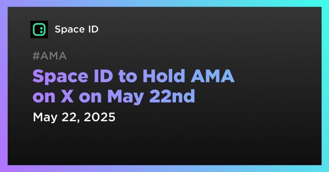 اخبارSpace ID to Hold AMA on X on May 22nd