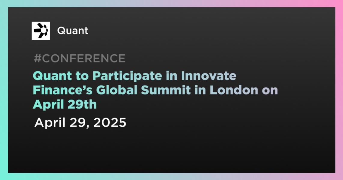 اخبارQuant to Participate in Innovate Finance’s Global Summit in London on April 29th