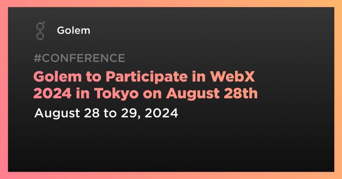 اخبارGolem to Participate in WebX 2024 in Tokyo on August 28th