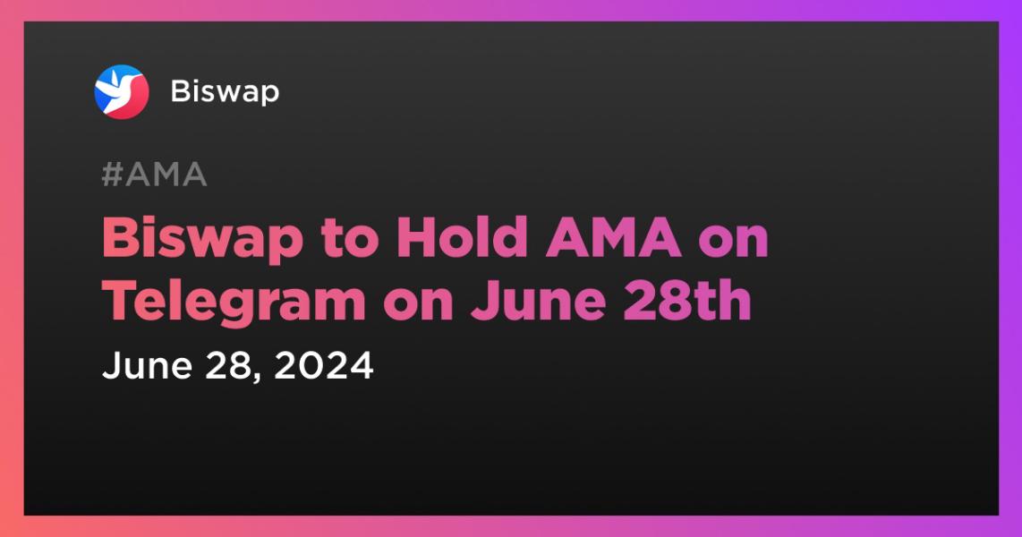 اخبارBiswap to Hold AMA on Telegram on June 28th