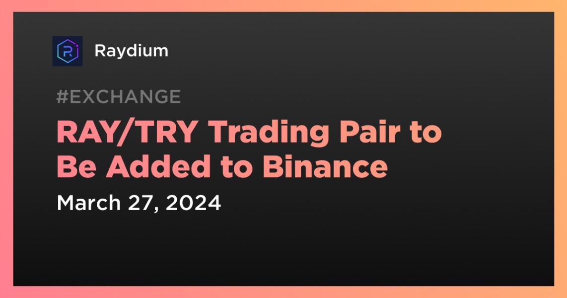 اخبارRAY/TRY Trading Pair to Be Added to Binance