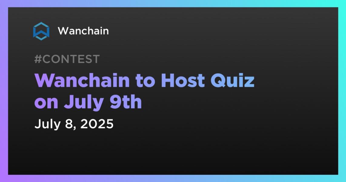 اخبارWanchain to Host Quiz on July 9th