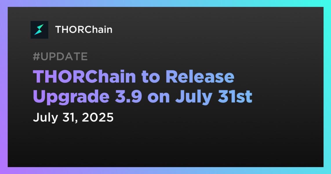 اخبارTHORChain آپگرید ۳.۹ را در تاریخ ۳۱ ژوئیه منتشر خواهد کرد