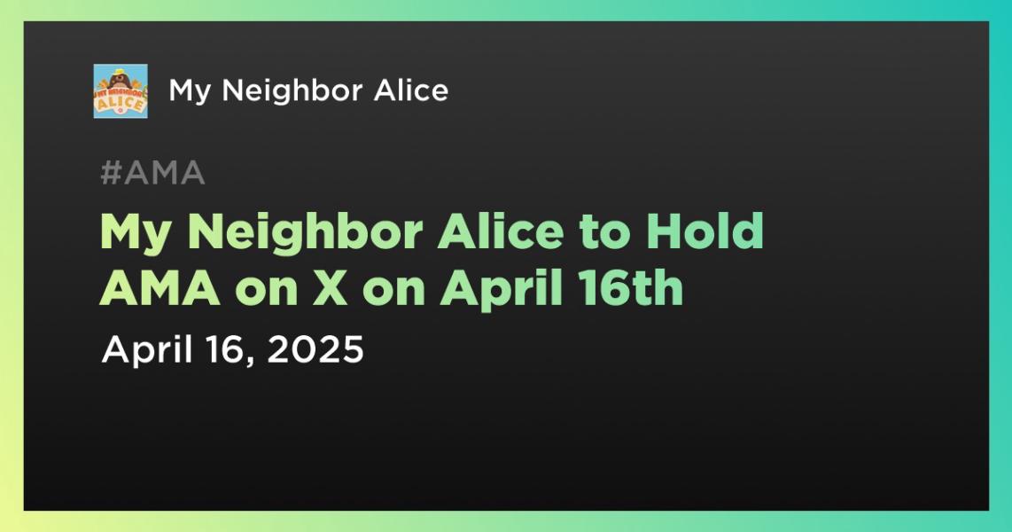 اخبارMy Neighbor Alice to Hold AMA on X on April 16th