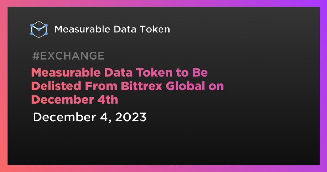 اخبارMeasurable Data Token to Be Delisted From Bittrex Global on December 4th