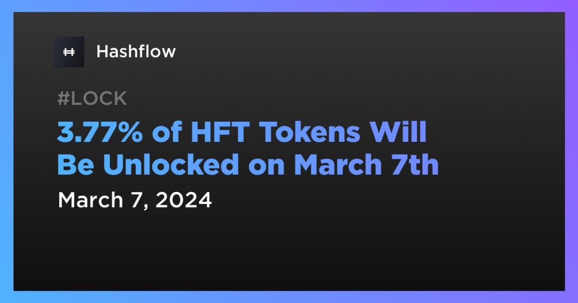 اخبار3.77% of HFT Tokens Will Be Unlocked on March 7th