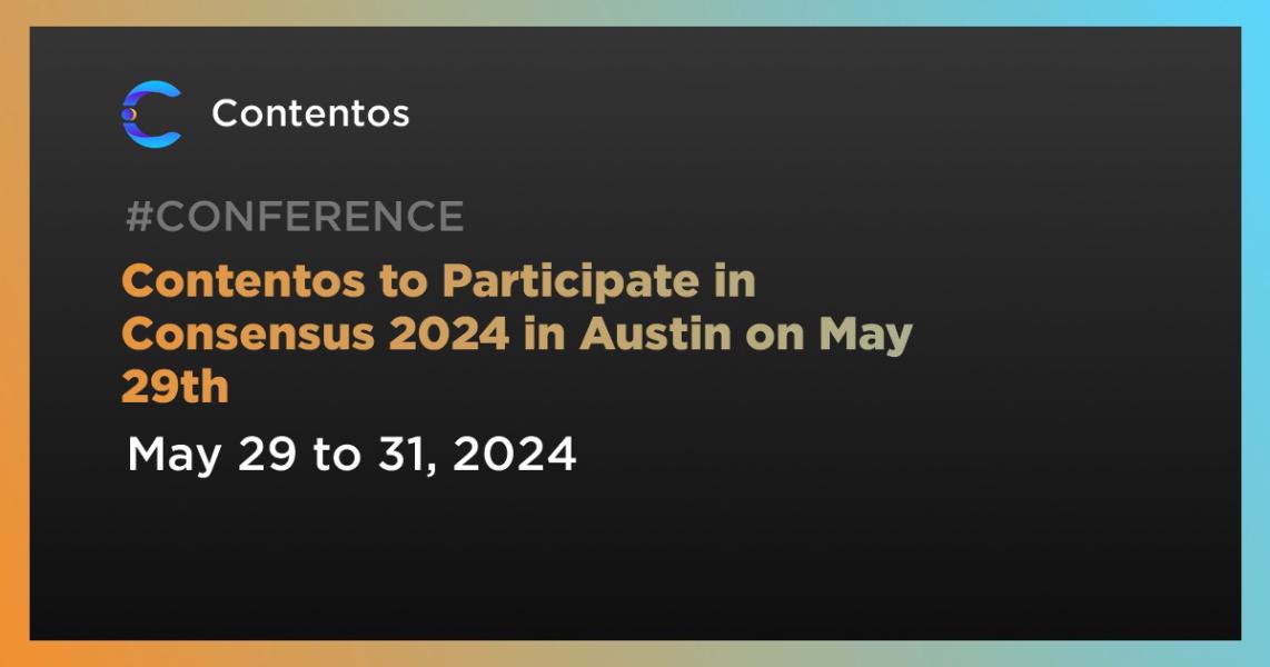 اخبارContentos to Participate in Consensus 2024 in Austin on May 29th