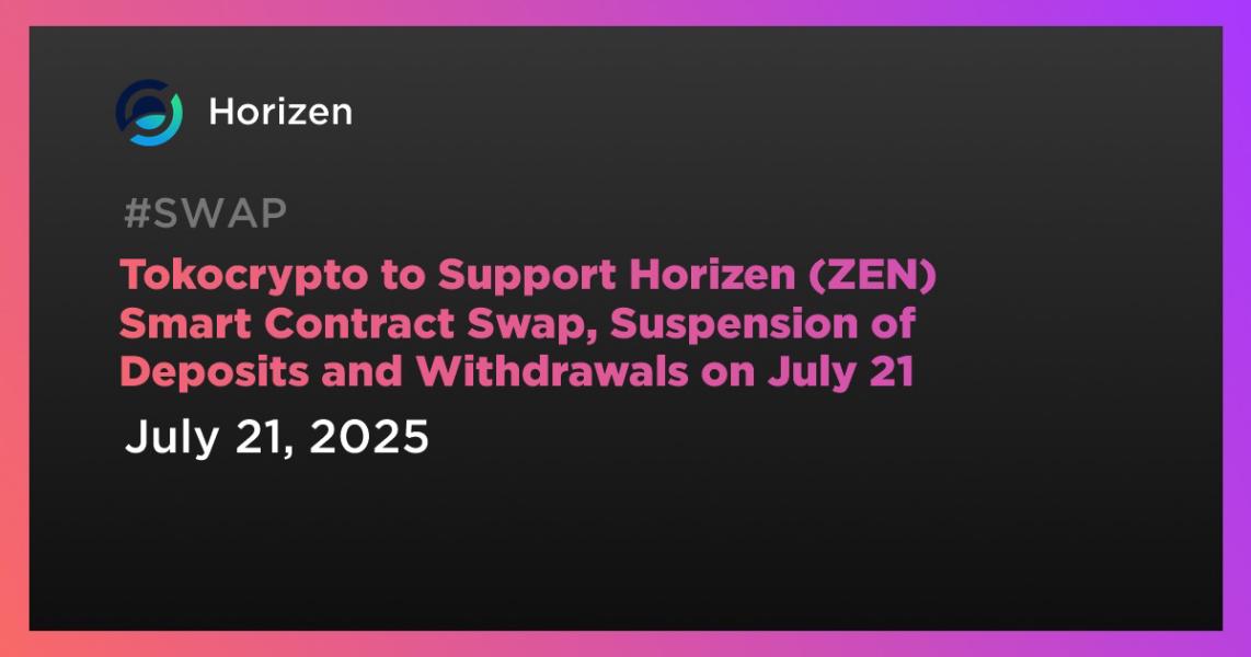 اخبارTokocrypto to Support Horizen (ZEN) Smart Contract Swap, Suspension of Deposits and Withdrawals on July 21
