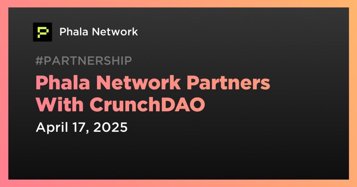Phala Network Partners With CrunchDAO