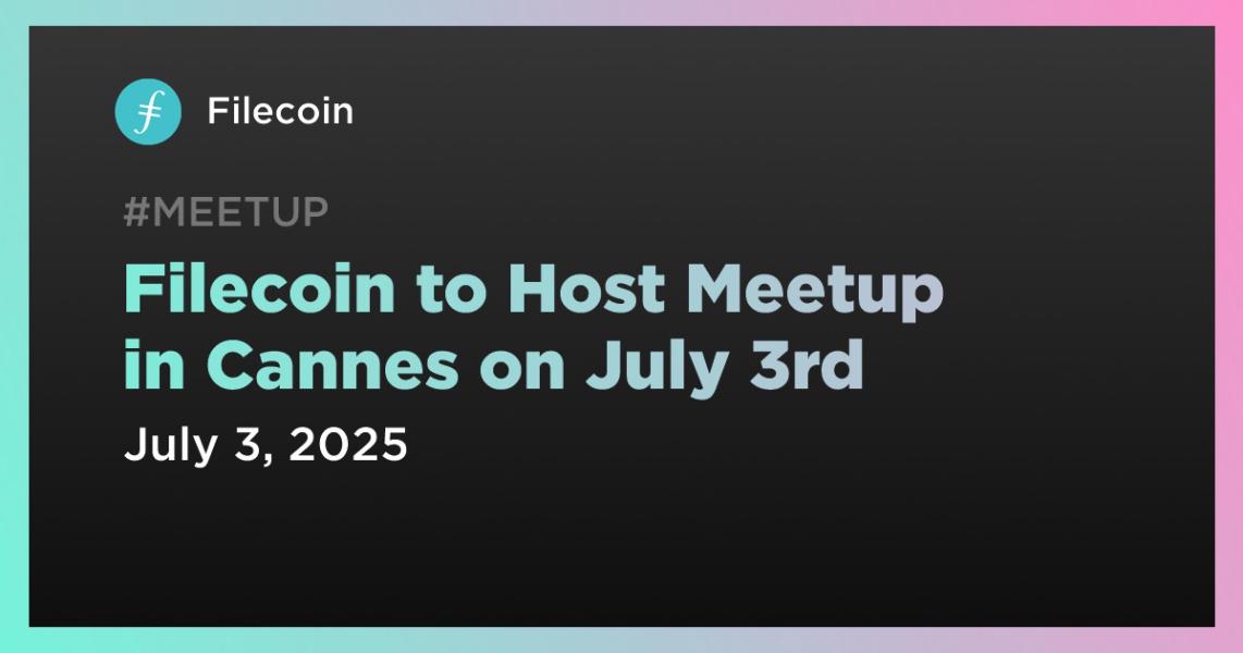 اخبارFilecoin to Host Meetup in Cannes on July 3rd