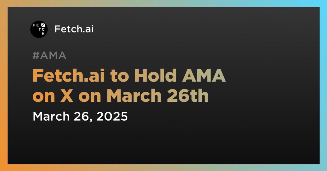 اخبارFetch.ai to Hold AMA on X on March 26th