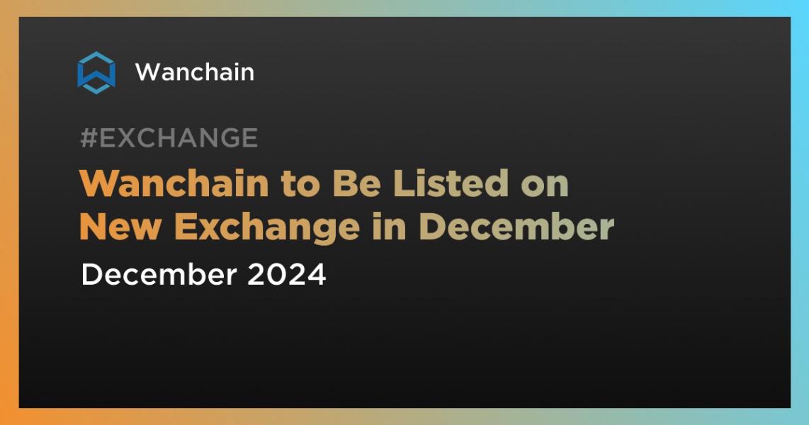 اخبارWanchain to Be Listed on New Exchange in December