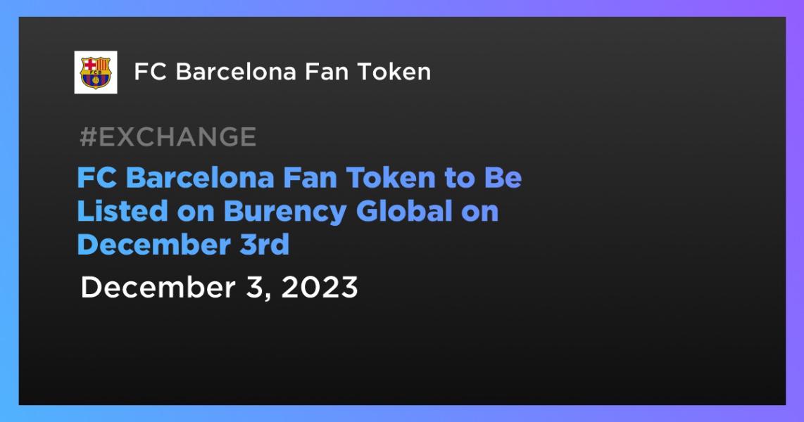 اخبارFC Barcelona Fan Token to Be Listed on Burency Global on December 3rd